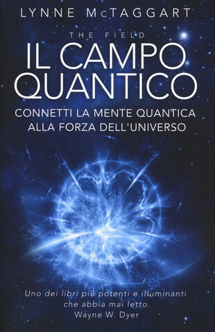 copertina Il campo quantico. Connetti la mente quantica alla forza dell'universo