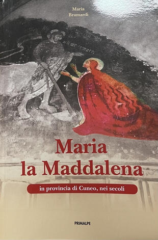 copertina Maria la Maddalena in provincia di Cuneo, nei secoli