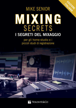 copertina Mixing secrets. I segreti del mixaggio per gli home-studio e i piccoli studi di registrazione