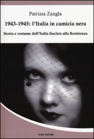 copertina 1943-1945. L'Italia in camicia nera. Storia e costume dall'Italia fascista alla Resistenza