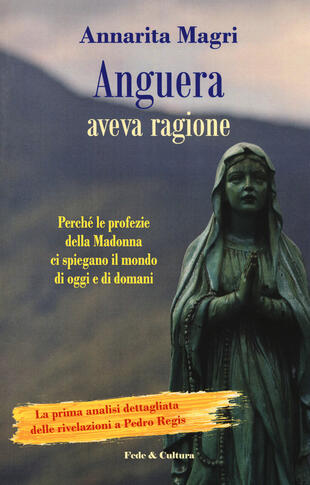 copertina Anguera aveva ragione. Perché le profezie della Madonna ci spiegano il mondo di oggi e di domani
