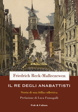copertina Il re dei anabattisti. Storia di una rivoluzione moderna