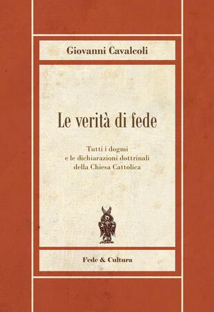 copertina Le verità di fede. Tutti i dogmi e le dichiarazioni dottrinali della Chiesa Cattolica
