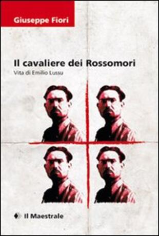 copertina Il cavaliere dei Rossomori. La vita di Emilio Lussu