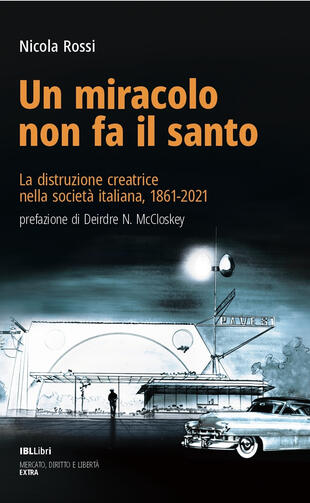 copertina Un miracolo non fa il santo. La distruzione creatrice nella società italiana, 1861-2021