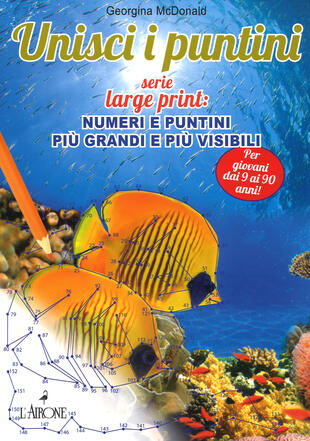 copertina Unisci i puntini. Serie Large print: numeri e puntini più grandi e più visibili. Ediz. illustrata