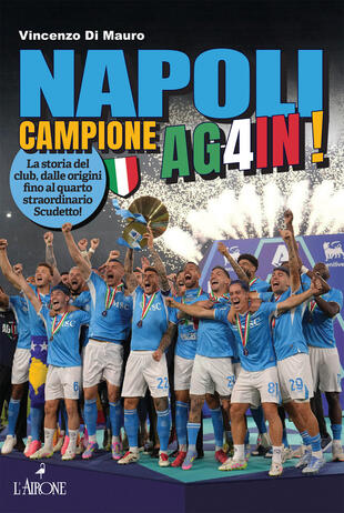 copertina Napoli campione ag4in! La storia del club, dalle origini fino al quarto straordinario scudetto!