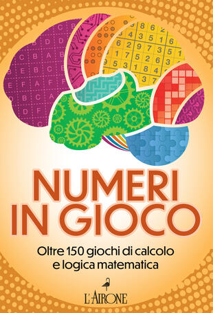 copertina Numeri in gioco. Oltre 150 giochi di calcolo e logica matematica