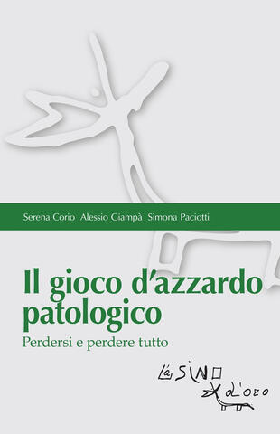copertina Il gioco d'azzardo patologico. Perdersi e perdere tutto