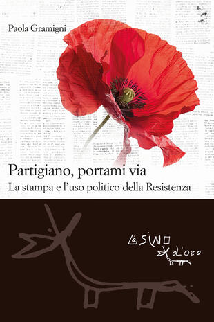 copertina Partigiano, portami via. La stampa e l'uso politico della Resistenza