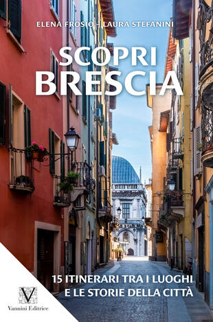 copertina Scopri Brescia. Guida itinerante ai luoghi e alle storie della città