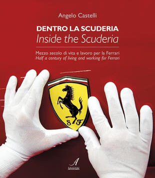 copertina Dentro la scuderia. Mezzo secolo di vita e lavoro per la Ferrari. Ediz. italiana e inglese