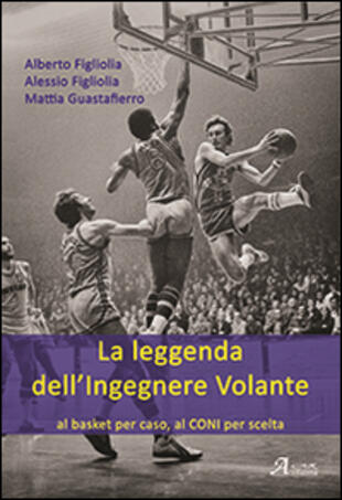 copertina La leggenda dell'ingegnere volante. Al basket per caso, al CONI per scelta