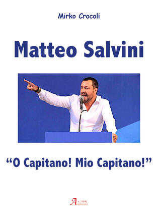 copertina Matteo Salvini. «O capitano! Mio capitano!»