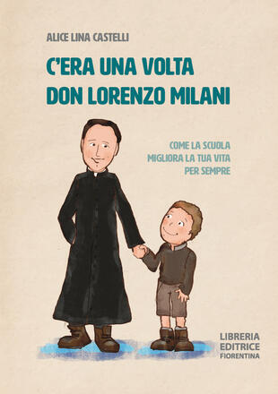 copertina C'era una volta don Lorenzo Milani. Come la scuola migliora la tua vita per sempre. Ediz. illustrata