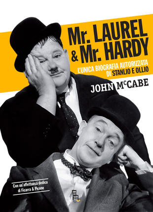copertina Mr Laurel &amp; Mr Hardy. L'unica biografia autorizzata di Stanlio e Ollio. Ediz. critica