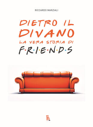 copertina Dietro il divano. La vera storia di Friends