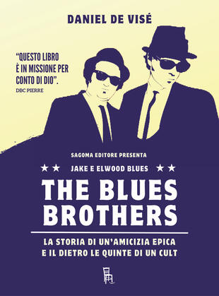 copertina The Blues Brothers. La storia di un'amicizia epica e il dietro le quinte di un cult