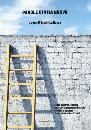 copertina Parole di vita nuova. Le tesi di laurea, le poesie, i racconti ed i disegni dei detenuti premiati al concorso «Sulle ali della libertà»