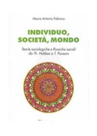 copertina Individuo, società, mondo. Teorie sociologiche e ricerche sociali da Th. Hobbes a T. Parson