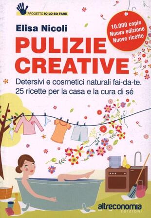 copertina Pulizie creative. Detersivi e cosmetici naturali fai-da-te. 25 ricette per la casa e la cura di sé