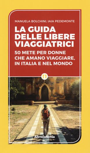 copertina La guida delle libere viaggiatrici. 50 mete per donne che amano viaggiare, in Italia e nel mondo