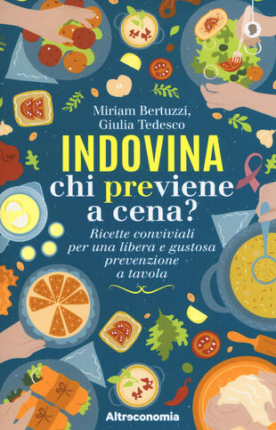 copertina Indovina chi previene a cena? Ricette conviviali per una libera e gustosa prevenzione a tavola