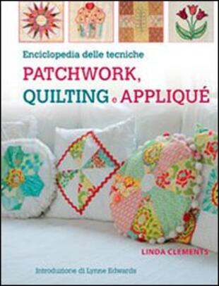 copertina Enciclopedia delle tecniche patchwork, quilting e appliqu&eacute;