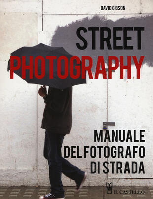copertina Street photography. Manuale del fotografo di strada. Ediz. illustrata