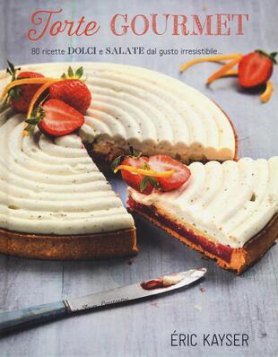 copertina Torte gourmet. 80 ricette dolci e salate dal gusto irresistibile...