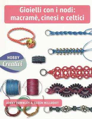 copertina Gioielli con nodi: macramè cinesi e celtici. Ediz. a colori