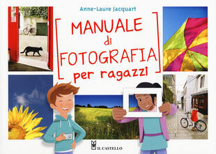 copertina Manuale di fotografia per ragazzi. Ediz. a colori