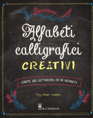 copertina Alfabeti calligrafici creativi. L'arte del lettering in 50 alfabeti