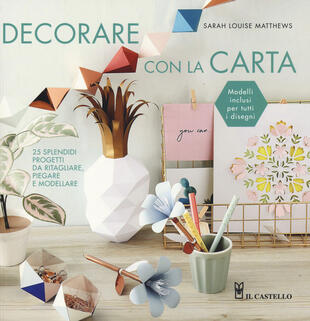 copertina Decorare con la carta. 25 splendidi progetti da ritagliare, piegare e modellare
