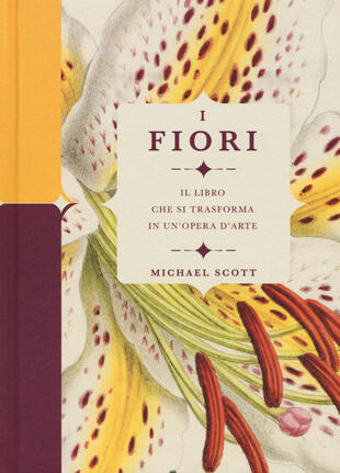 copertina I fiori. Il libro che si trasforma in un'opera d'arte. Ediz. a colori