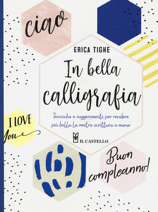 copertina In bella calligrafia. Tecniche e suggerimenti per rendere pi&ugrave; bella la vostra scrittura a mano