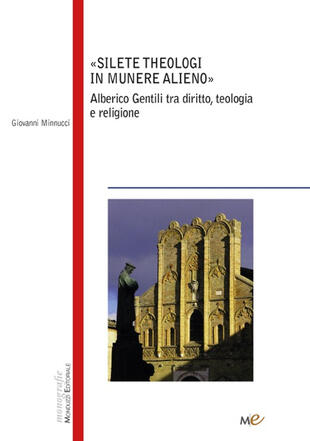 copertina Silete Theologi in munere alieno. Alberico Gentili tra diritto, teologia e religione