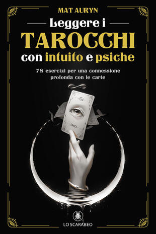 copertina Leggere i tarocchi con intuito e psiche. 78 esercizi per una connessione profonda con le carte