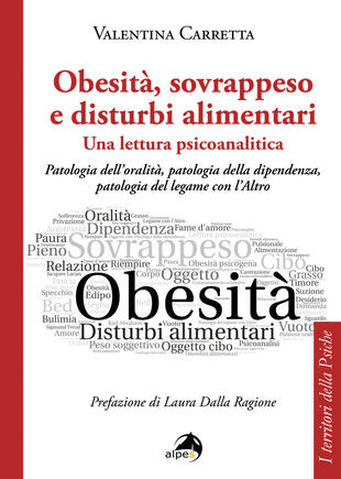 copertina Obesità, sovrappeso e disturbi alimentari: una lettura psicoanalitica. Patologia dell'oralità, patologia della dipendenza, patologia del legame con l'altro