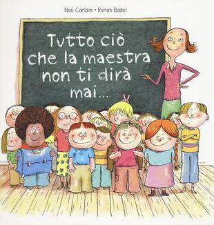 copertina Tutto ciò che la maestra non ti dirà mai.... Ediz. a colori
