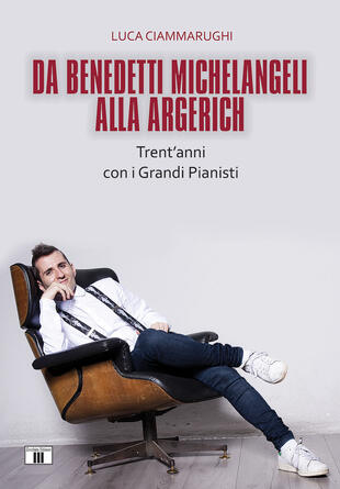 copertina Da Benedetti Michelangeli alla Argerich. Trent'anni con i grandi pianisti