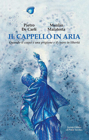 copertina Il cappello in aria. Quando il corpo è una prigione e il cuore in libertà