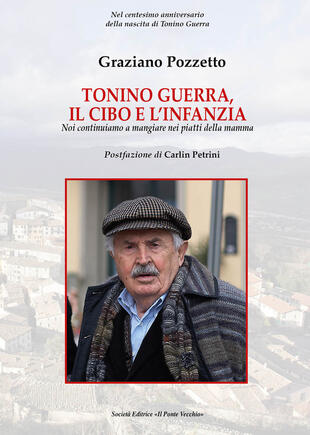 copertina Tonino Guerra. Il cibo e l'infanzia. Noi continuiamo a mangiare nei piatti della mamma