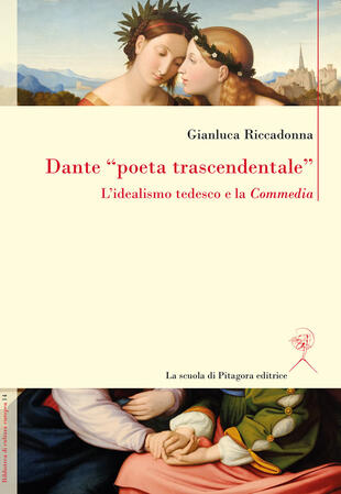 copertina Dante «poeta trascendentale». L'idealismo tedesco e la «Commedia»