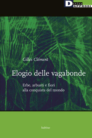 copertina Elogio delle vagabonde. Erbe, arbusti e fiori alla conquista del mondo