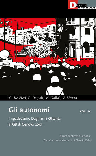 copertina Gli autonomi. I «padovani». Dagli anni Ottanta al G8 di Genova 2001. Vol. 9