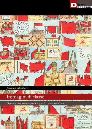 copertina Immagini di classe. Operaismo, autonomia e produzione artistica