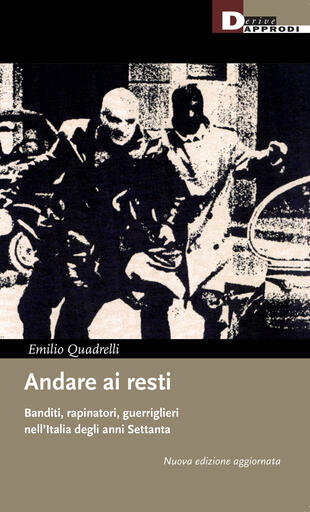 copertina Andare ai resti. Banditi, rapinatori, guerriglieri nell'Italia degli anni Settanta