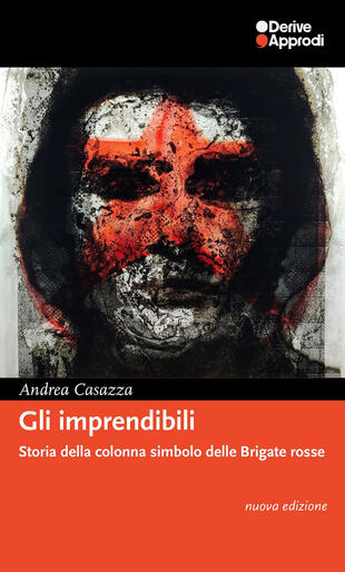 copertina Gli imprendibili. Storia della colonna simbolo delle Brigate Rosse