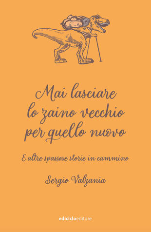 copertina Mai lasciare lo zaino vecchio per quello nuovo. E altre spassose storie in cammino